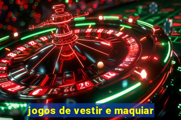 jogos de vestir e maquiar